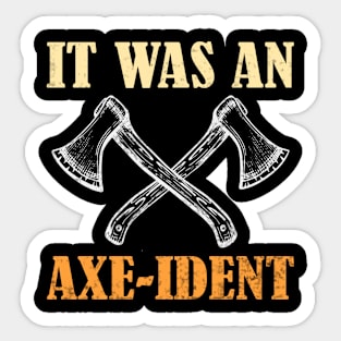 It Was An Axe Ident Funny Axe Throwing Sticker